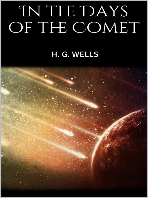 Title details for In the Days of the Comet by H. G. Wells - Available